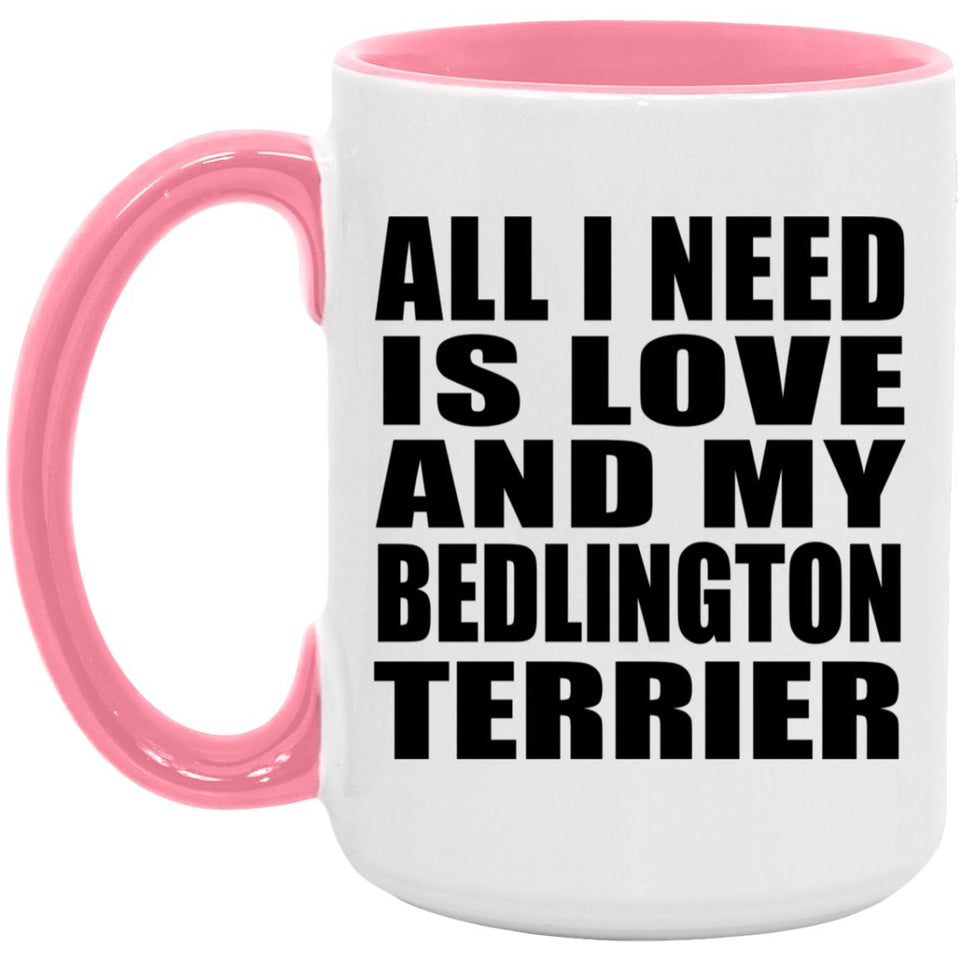 All I Need Is Love And My Bedlington Terrier - 15oz Accent Mug Pink