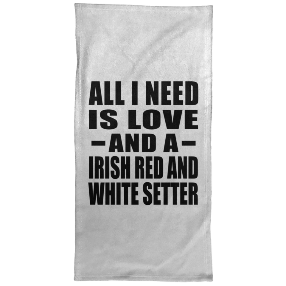 All I Need Is Love And A Irish Red And White Setter - Hand Towel