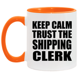 Keep Calm and Trust The Shipping Clerk - 11oz Accent Mug Orange