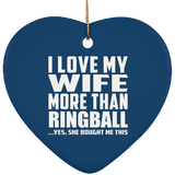 I Love My Wife More Than Ringball - Heart Ornament