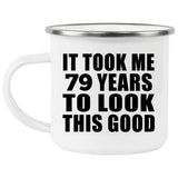 79th Birthday Took Me 79 Years To Look This Good - 12oz Camping Mug