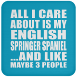 All I Care About Is My English Springer Spaniel - Drink Coaster