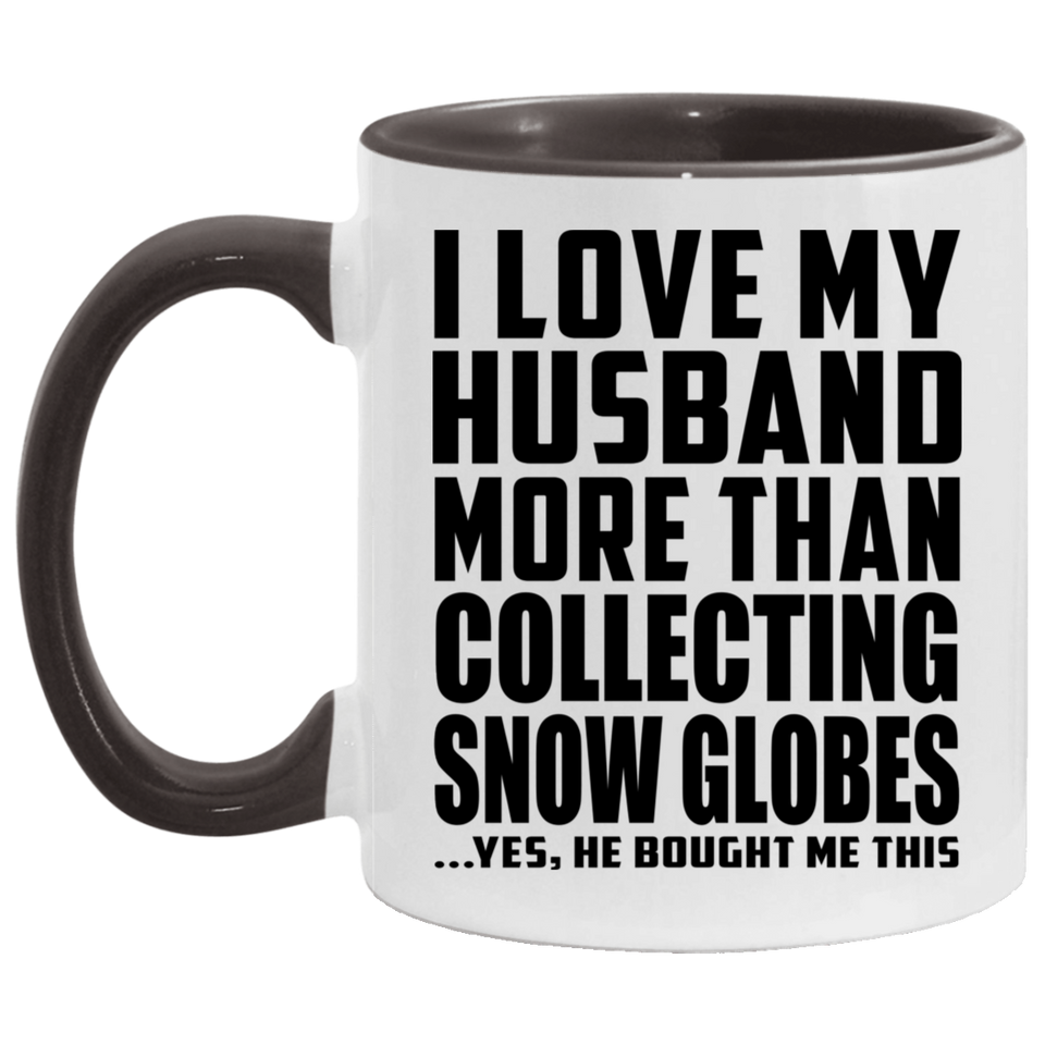 I Love My Husband More Than Collecting Snow Globes - 11oz Accent Mug Black