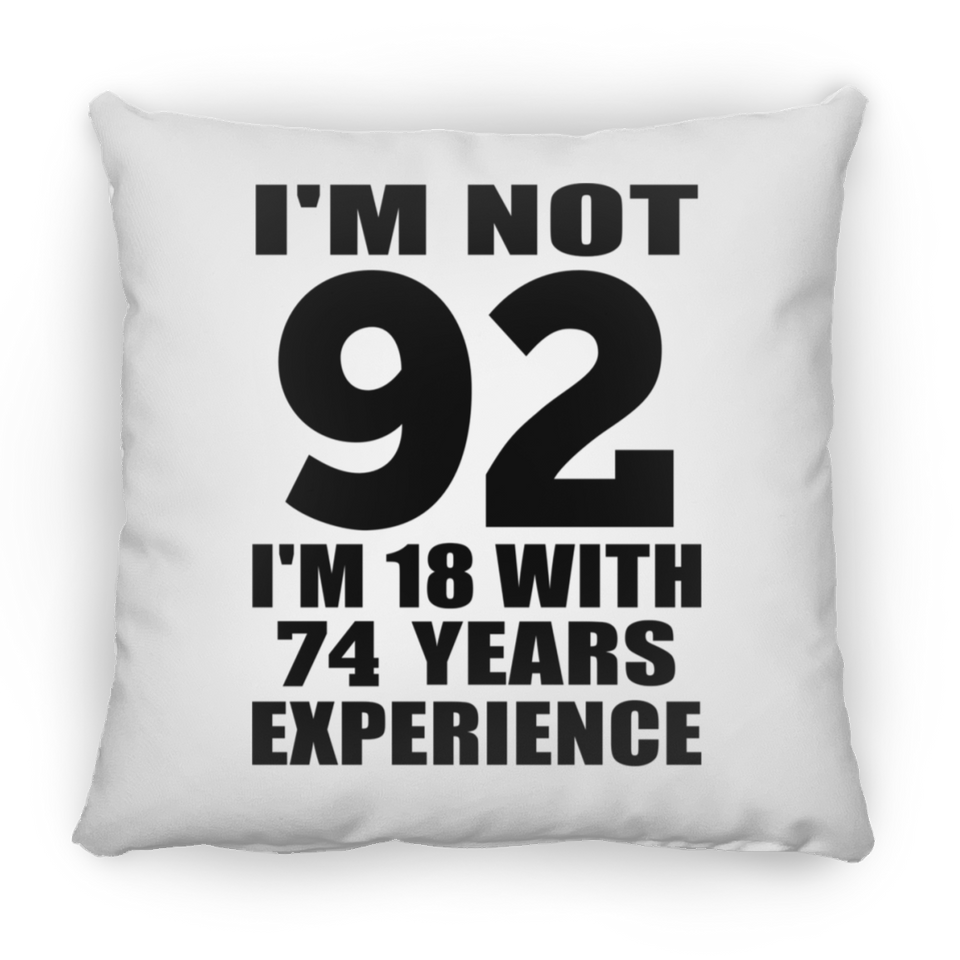 92nd Birthday I'm Not 92 I'm 18 With 74 Years Experience - Throw Pillow