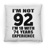 92nd Birthday I'm Not 92 I'm 18 With 74 Years Experience - Throw Pillow
