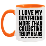 I Love My Boyfriend More Than Collecting Teddy Bears - 11oz Accent Mug Orange