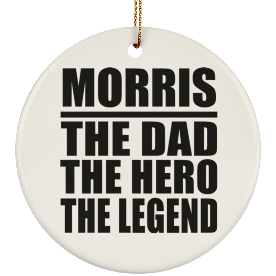 Morris The Dad The Hero The Legend - Circle Ornament