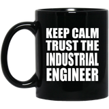Keep Calm and Trust The Industrial Engineer - 11oz Coffee Mug Black