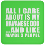 All I Care About Is My Havanese Dog - Drink Coaster