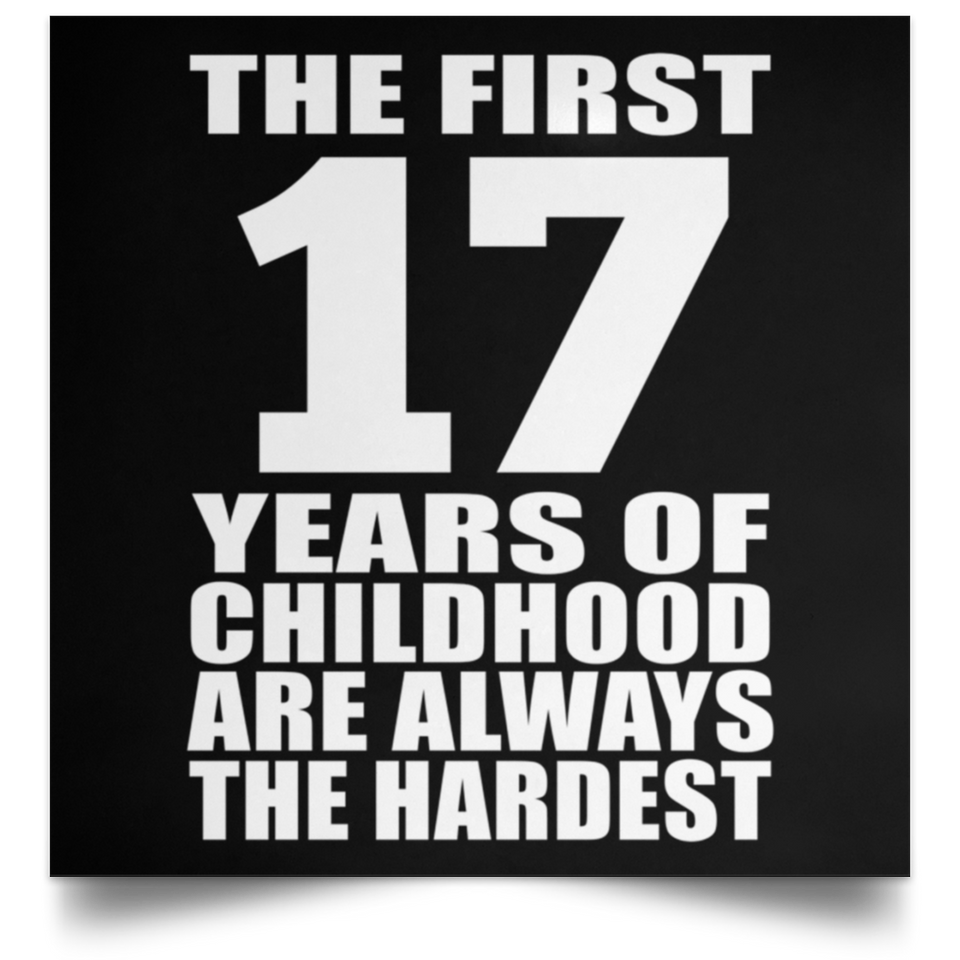 First 17 Years of Childhood Are The Hardest - Poster Square