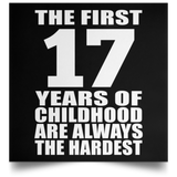 First 17 Years of Childhood Are The Hardest - Poster Square