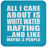 All I Care About Is White Water Rafting - Drink Coaster