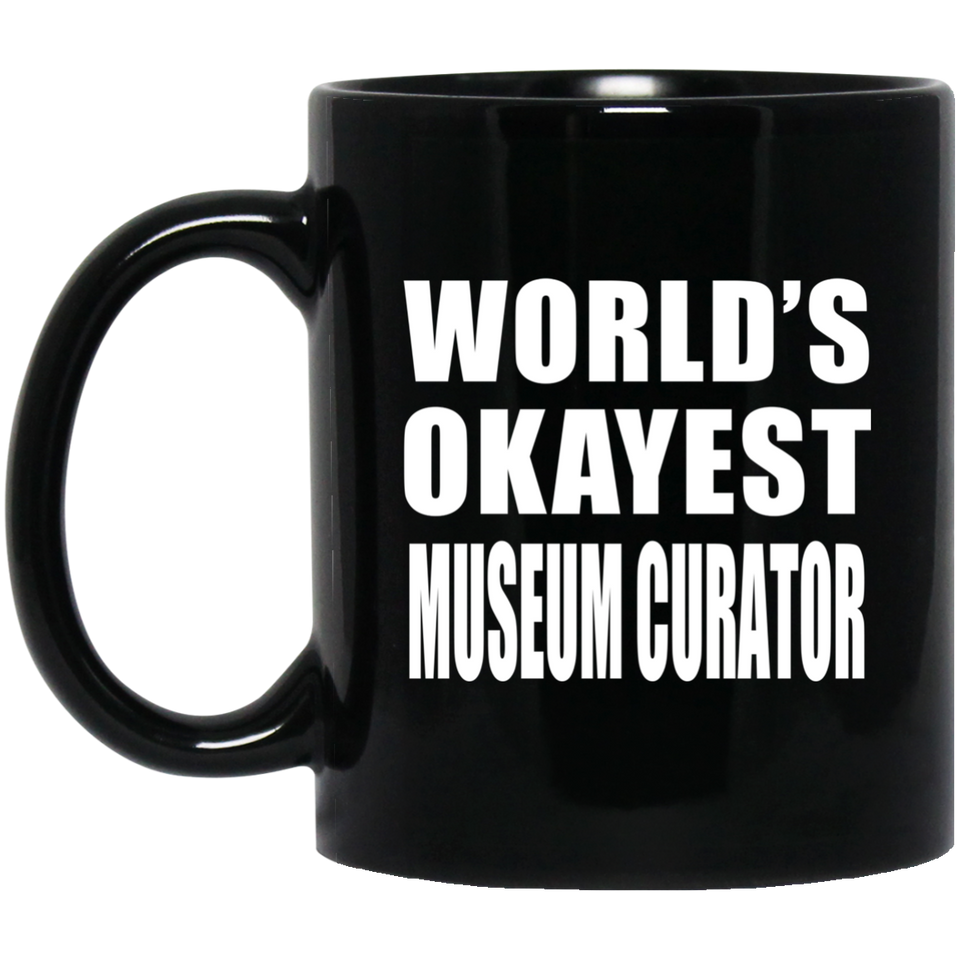 World's Okayest Museum Curator - 11 Oz Coffee Mug Black