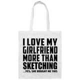 I Love My Girlfriend More Than Sketching - Tote Bag White