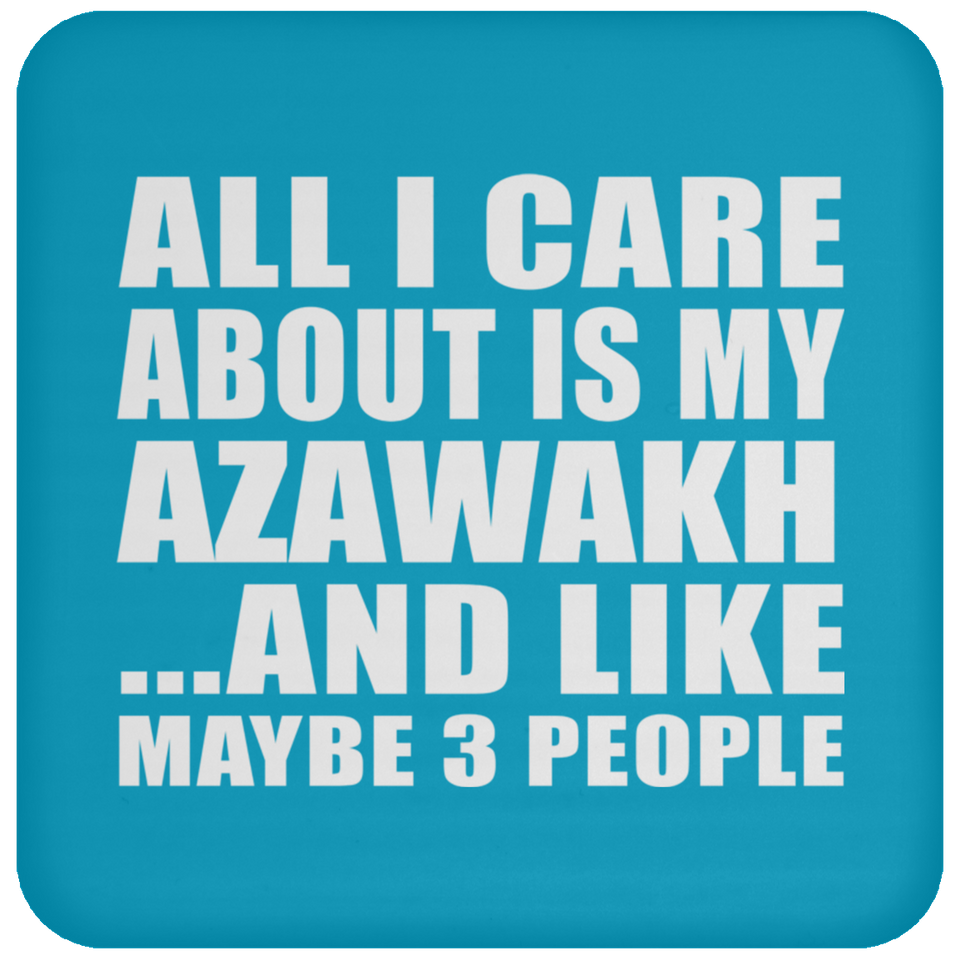 All I Care About Is My Azawakh - Drink Coaster
