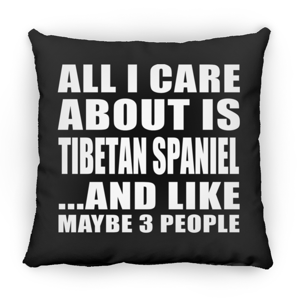 All I Care About Is Tibetan Spaniel - Throw Pillow Black