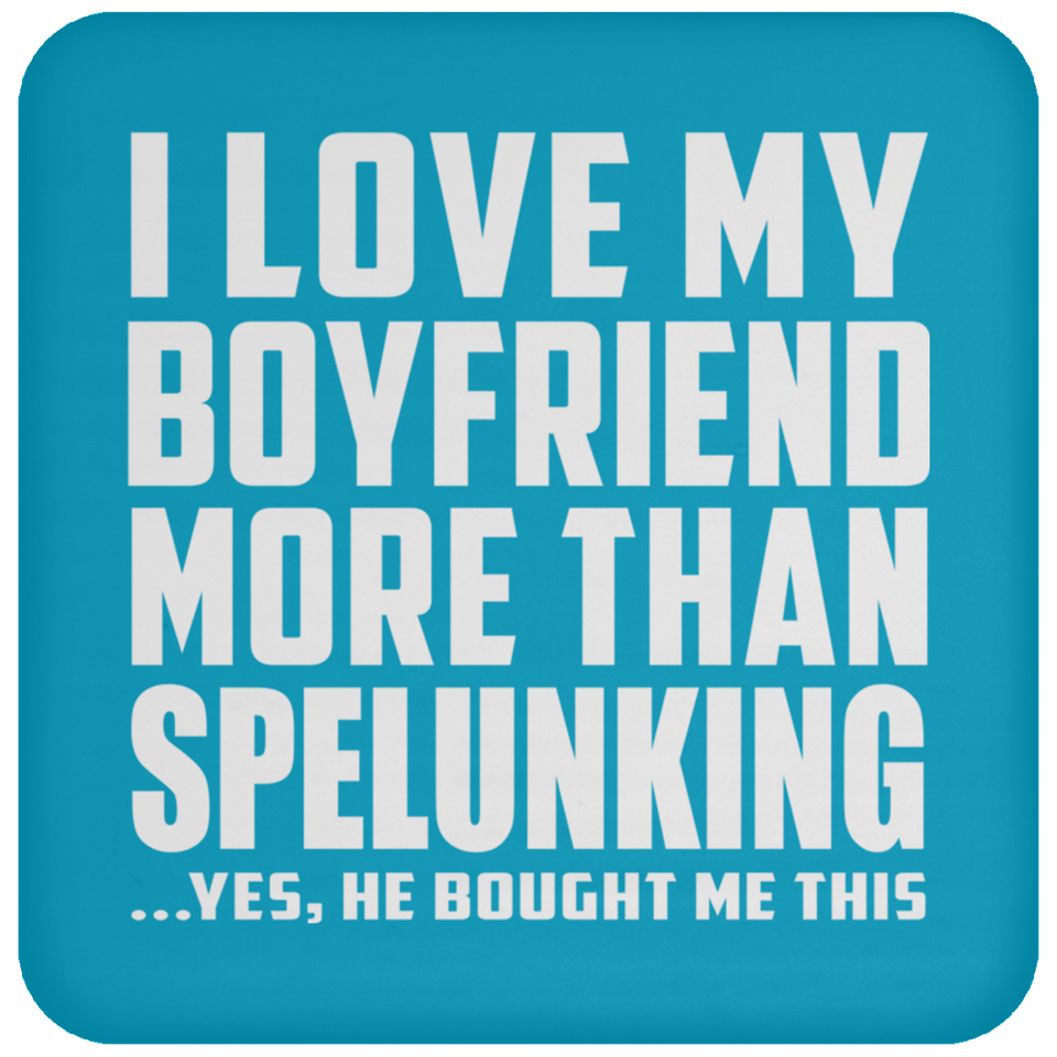 I Love My Boyfriend More Than Spelunking - Drink Coaster