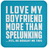I Love My Boyfriend More Than Spelunking - Drink Coaster