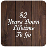82nd Anniversary 82 Years Down Lifetime To Go - Drink Coaster D