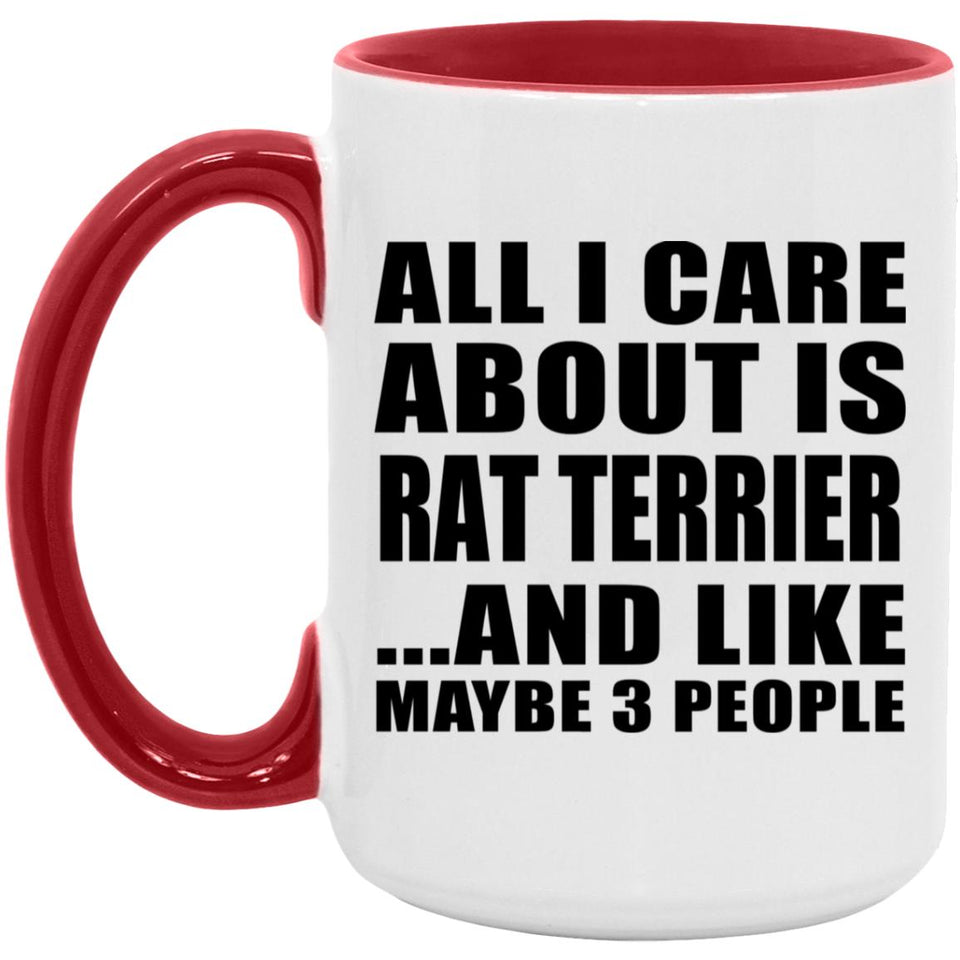 All I Care About Is Rat Terrier - 15oz Accent Mug Red