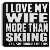 I Love My Wife More Than Skiing - Canvas Square