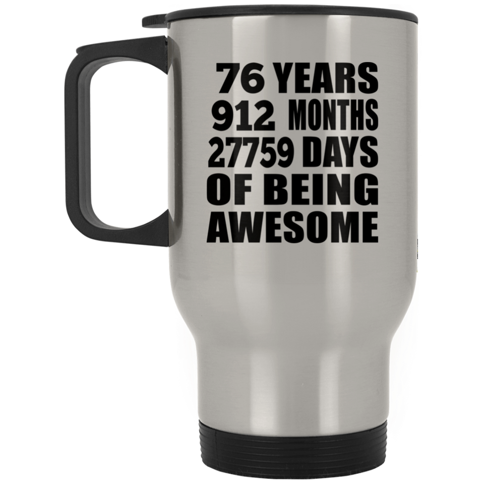 76th Birthday 76 Years 912 Months 27759 Days Of Awesome - Silver Travel Mug