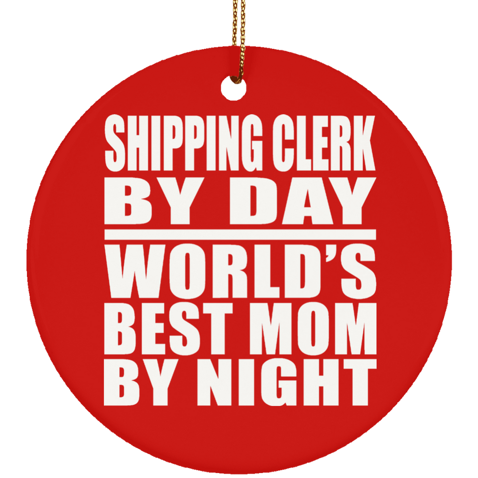 Shipping Clerk By Day World's Best Mom By Night - Circle Ornament