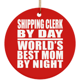 Shipping Clerk By Day World's Best Mom By Night - Circle Ornament