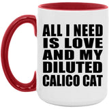 All I Need Is Love And My Diluted Calico Cat - 15oz Accent Mug Red