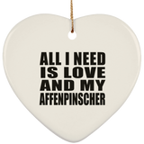 All I Need Is Love And My Affenpinscher - Heart Ornament