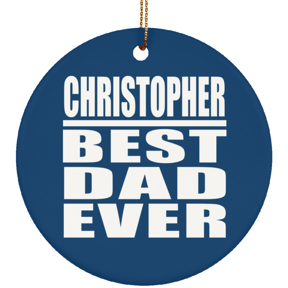 Christopher Best Dad Ever - Circle Ornament