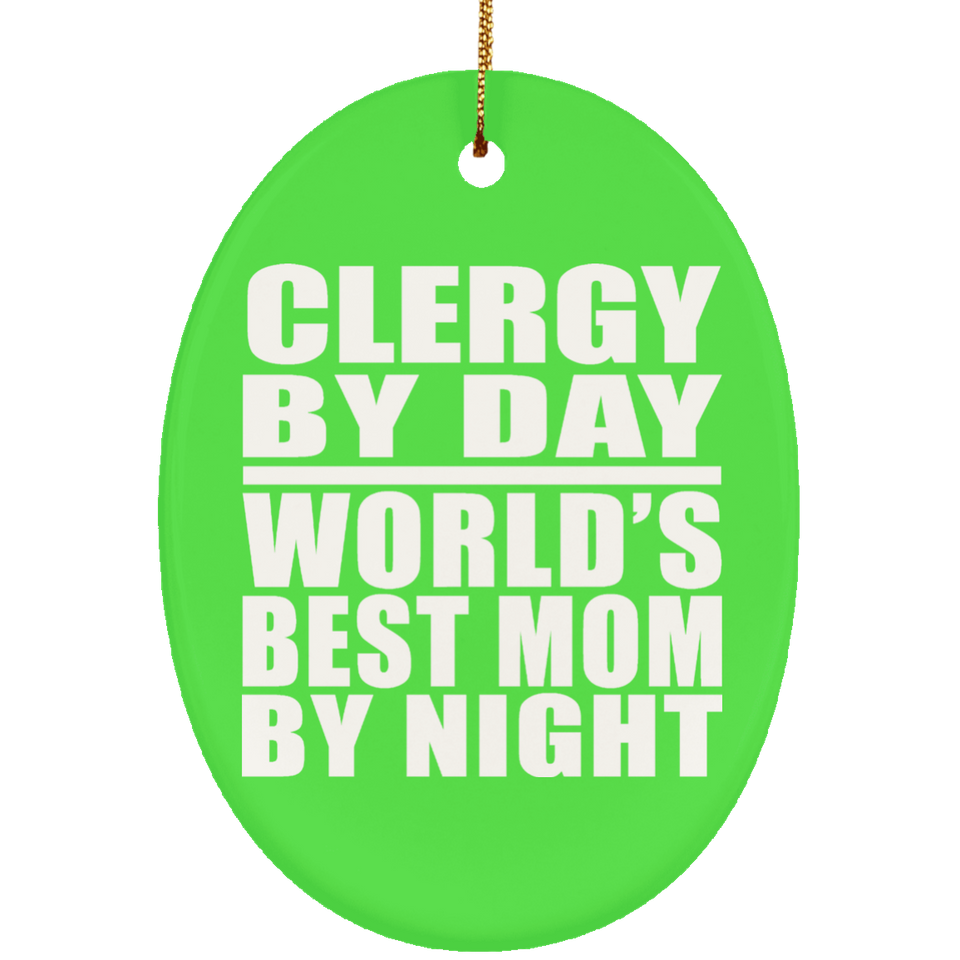 Clergy By Day World's Best Mom By Night - Oval Ornament
