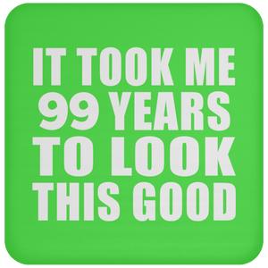 99th Birthday Took Me 99 Years To Look This Good - Drink Coaster