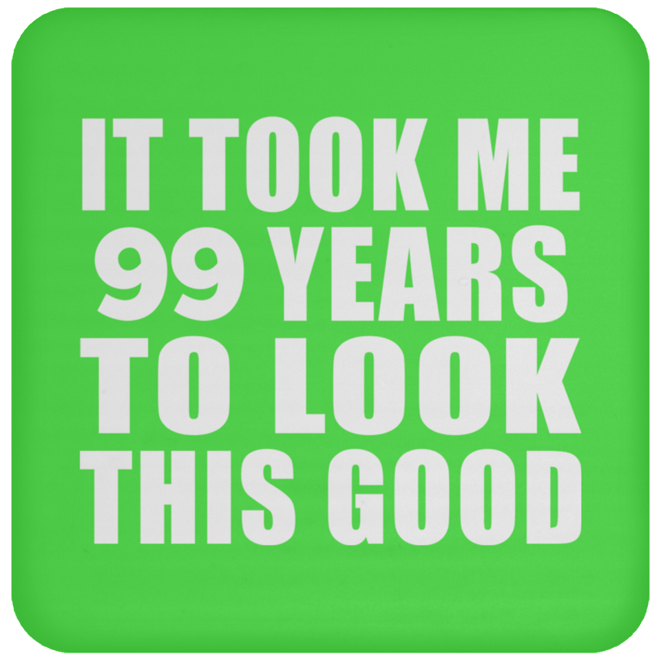99th Birthday Took Me 99 Years To Look This Good - Drink Coaster