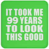 99th Birthday Took Me 99 Years To Look This Good - Drink Coaster