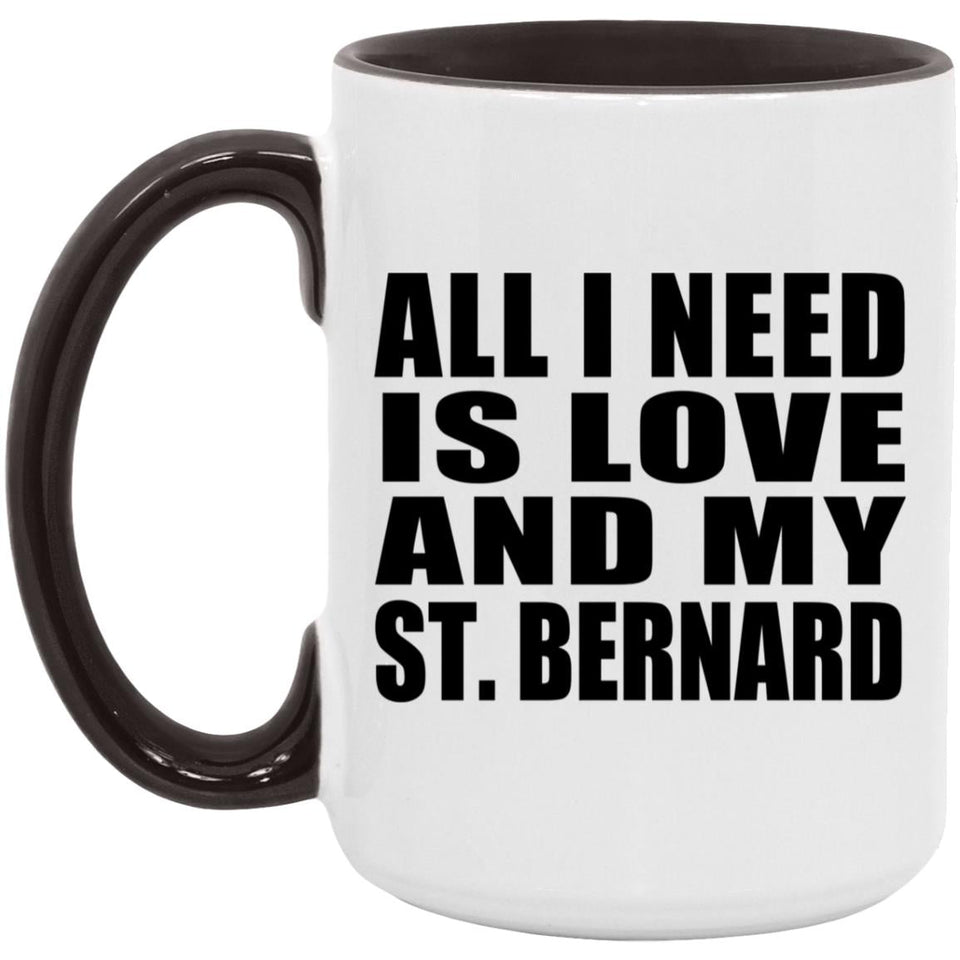 All I Need Is Love And My St. Bernard - 15oz Accent Mug Black