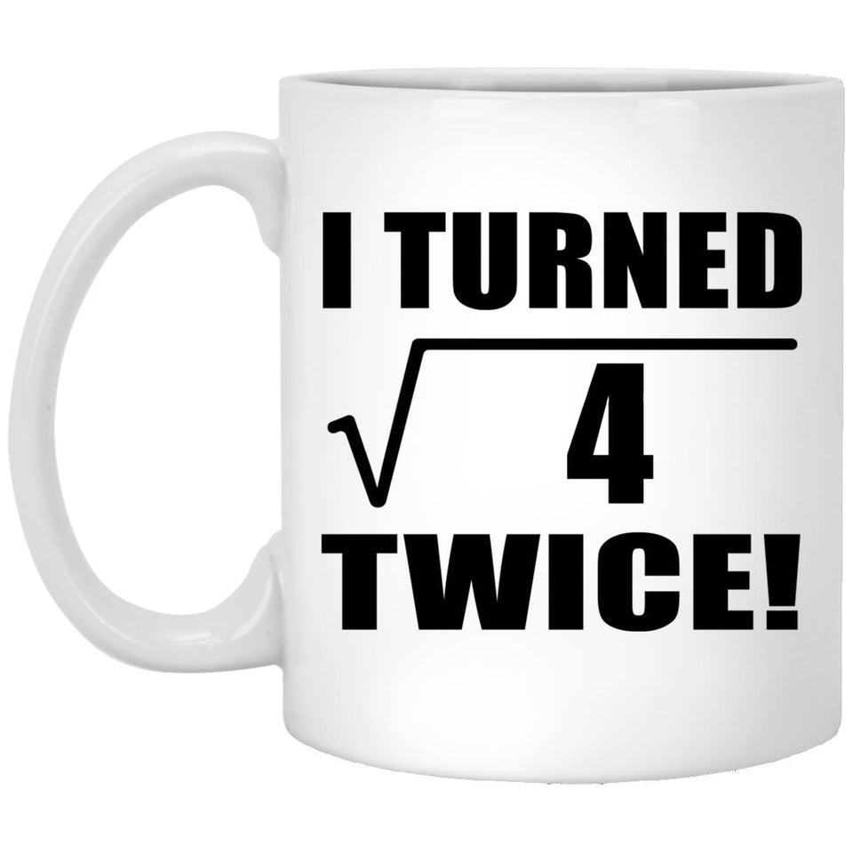 4th Birthday I Turned Square Root of 4 Twice - 11oz Coffee Mug