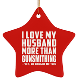 I Love My Husband More Than Gunsmithing - Star Ornament