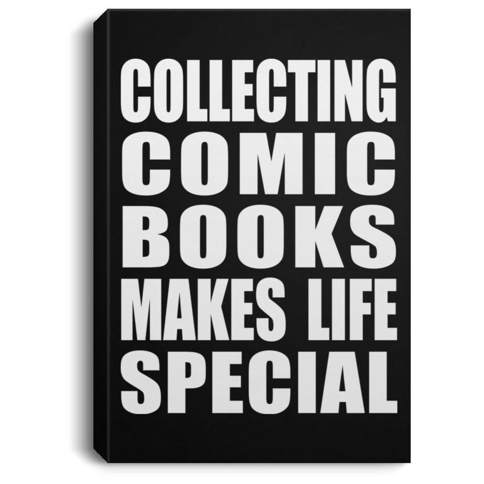 Collecting Comic Books Makes Life Special - Canvas Portrait