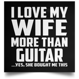 I Love My Wife More Than Guitar - Poster Square