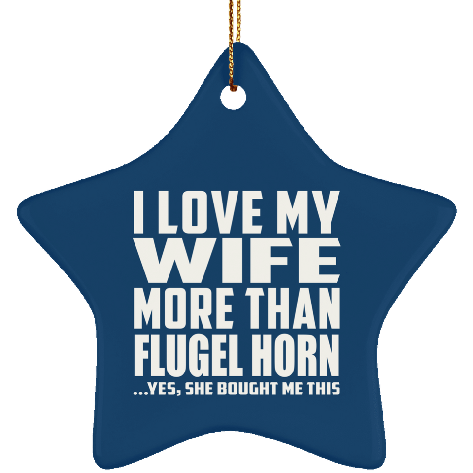 I Love My Wife More Than Flugel Horn - Star Ornament