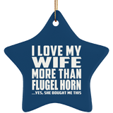 I Love My Wife More Than Flugel Horn - Star Ornament