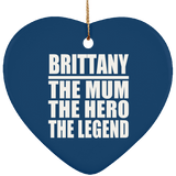 Brittany The Mum The Hero The Legend - Heart Ornament