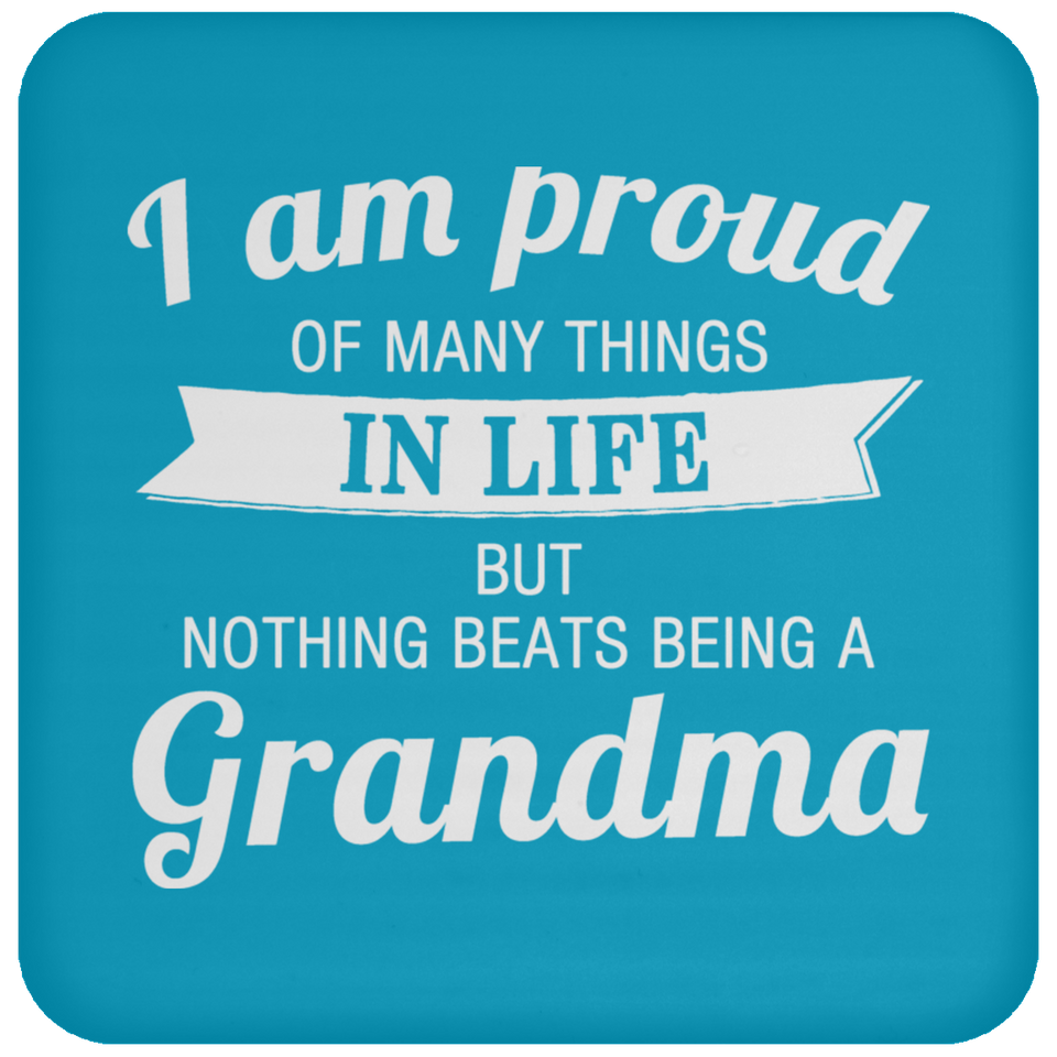 Proud of Many Things In Life, Nothing Beats Being a Grandma - Drink Coaster