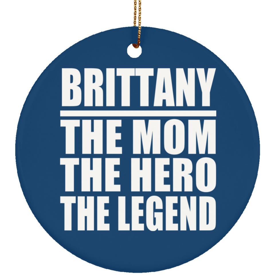 Brittany The Mom The Hero The Legend - Circle Ornament