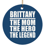 Brittany The Mom The Hero The Legend - Circle Ornament