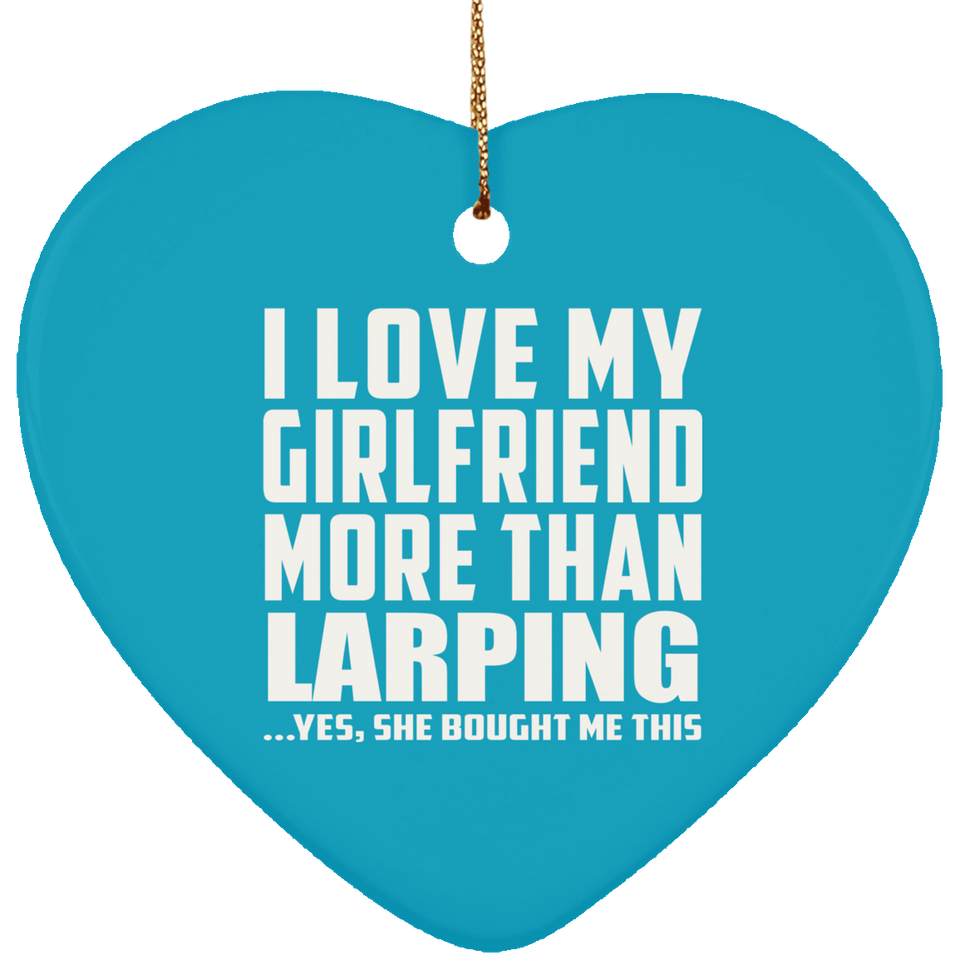 I Love My Girlfriend More Than Larping - Heart Ornament