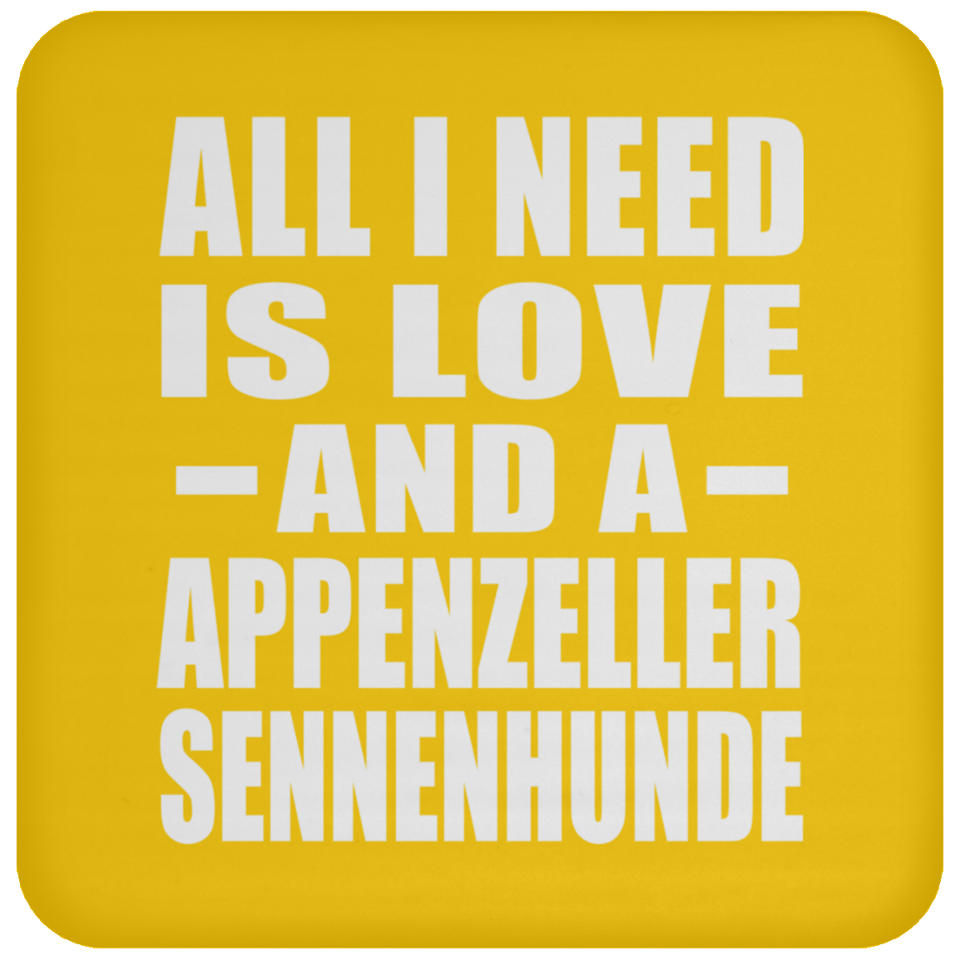 All I Need Is Love And A Appenzeller Sennenhunde - Drink Coaster