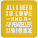 All I Need Is Love And A Appenzeller Sennenhunde - Drink Coaster