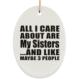 All I Care About Is My Sisters - Oval Ornament